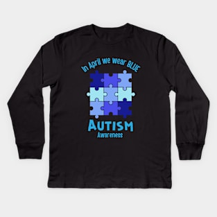 In April we wear BLUE for Autism awareness Month Kids Long Sleeve T-Shirt